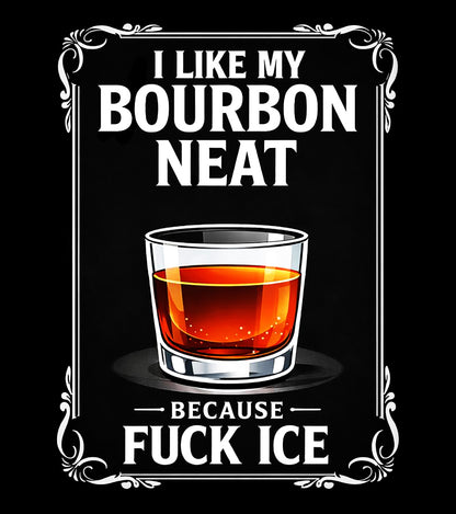 Tee - I Like My Bourbon Neat