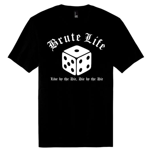 Tee - Brute Life: Live by the Die, Die by the Die